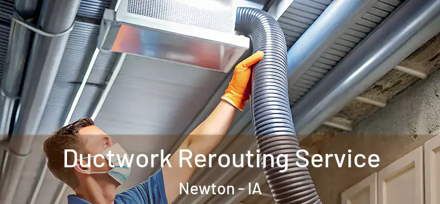 Ductwork Rerouting Service Newton - IA
