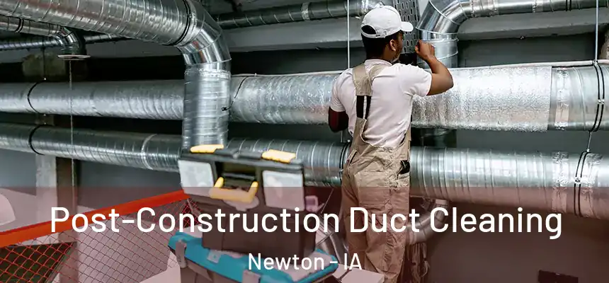 Post-Construction Duct Cleaning Newton - IA