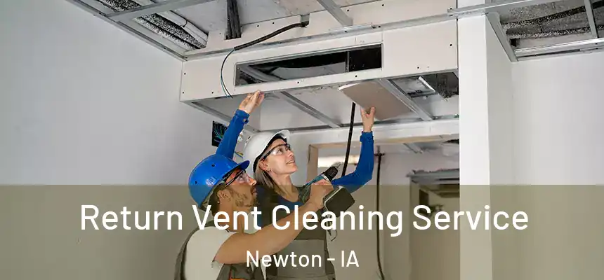  Return Vent Cleaning Service Newton - IA