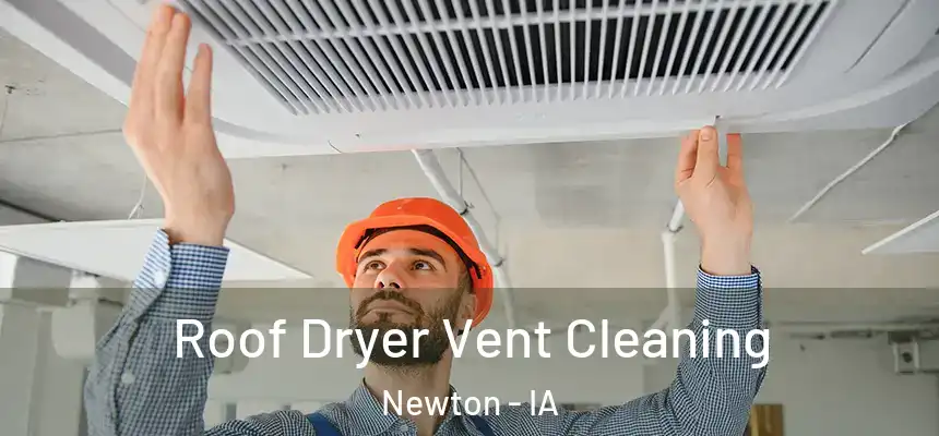  Roof Dryer Vent Cleaning Newton - IA